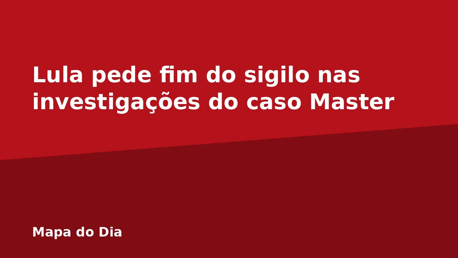 Lula pede fim do sigilo nas investigações do caso Master