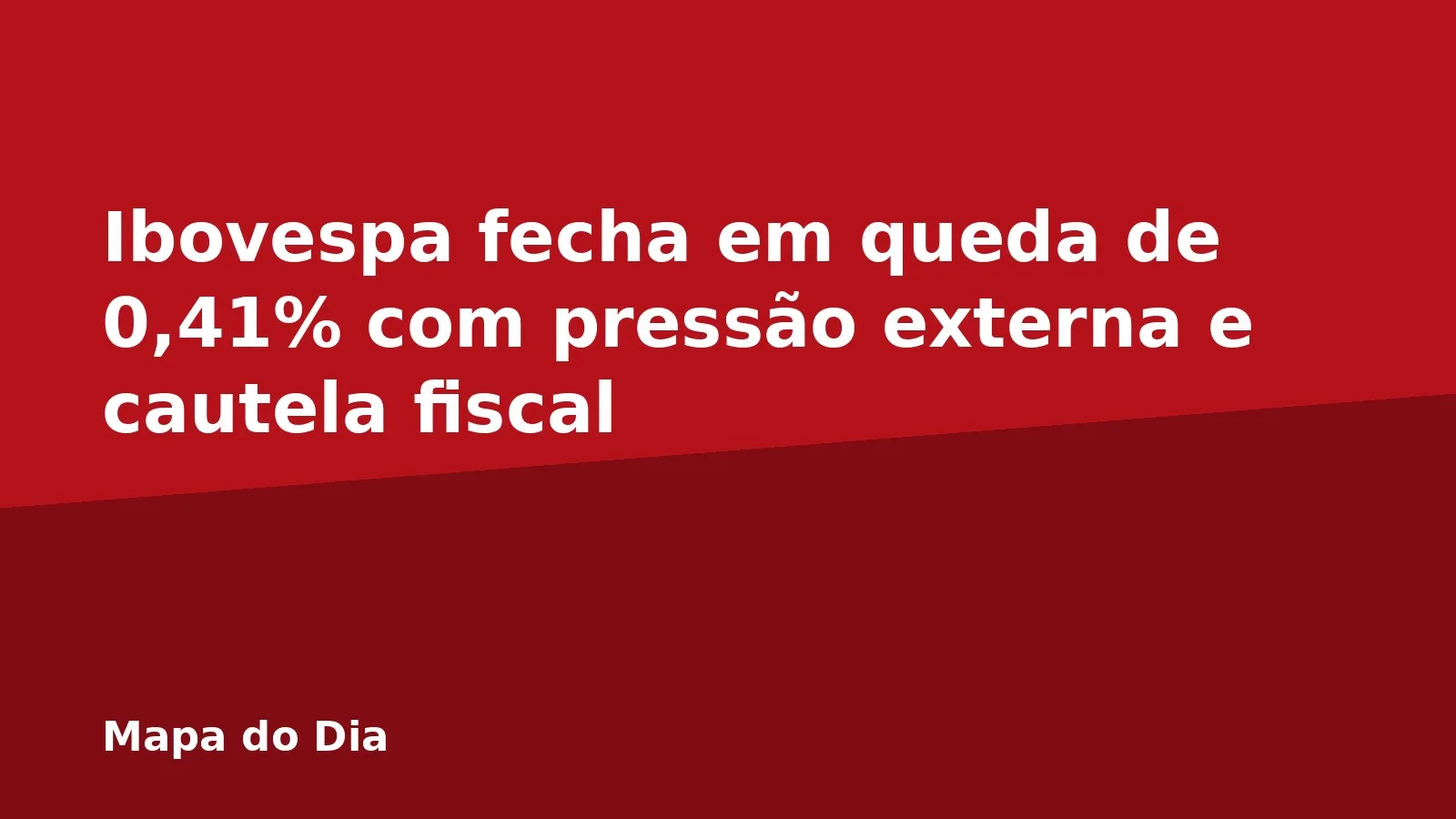 Ibovespa fecha em queda de 0,41% com pressão externa e cautela fiscal
