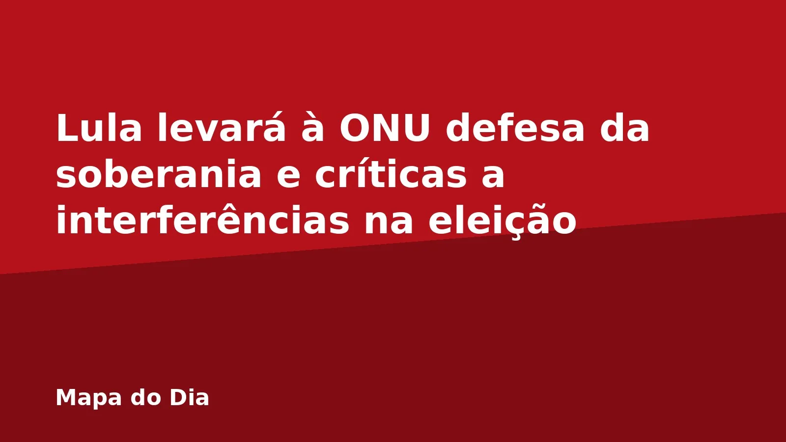 Lula levará à ONU defesa da soberania e críticas a interferências na eleição