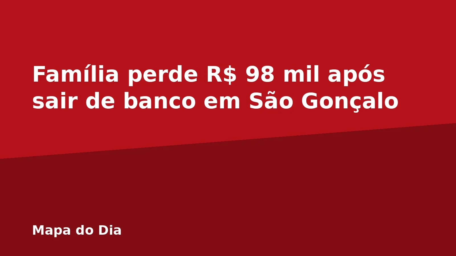 Família perde R$ 98 mil após sair de banco em São Gonçalo
