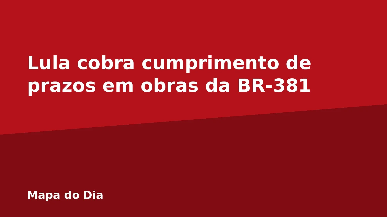 Lula cobra cumprimento de prazos em obras da BR-381