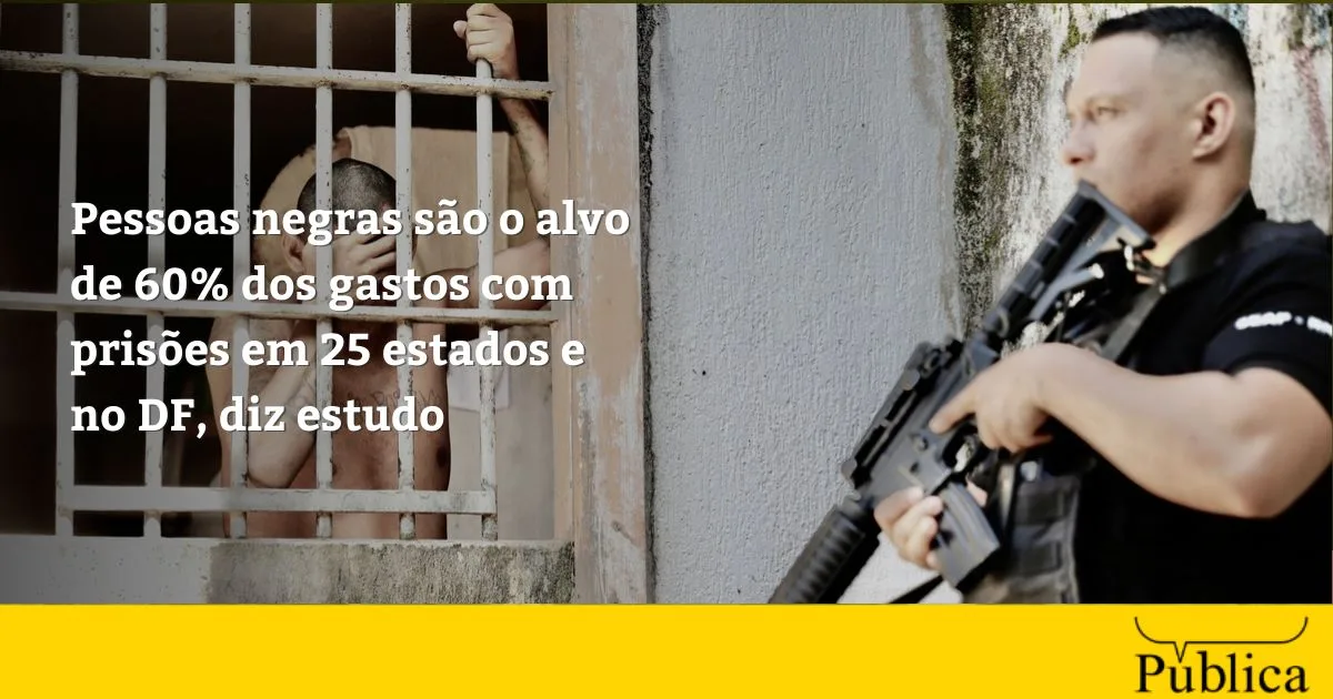 Estados direcionam R$ 6 de cada R$ 10 das prisões a pessoas negras, aponta levantamento