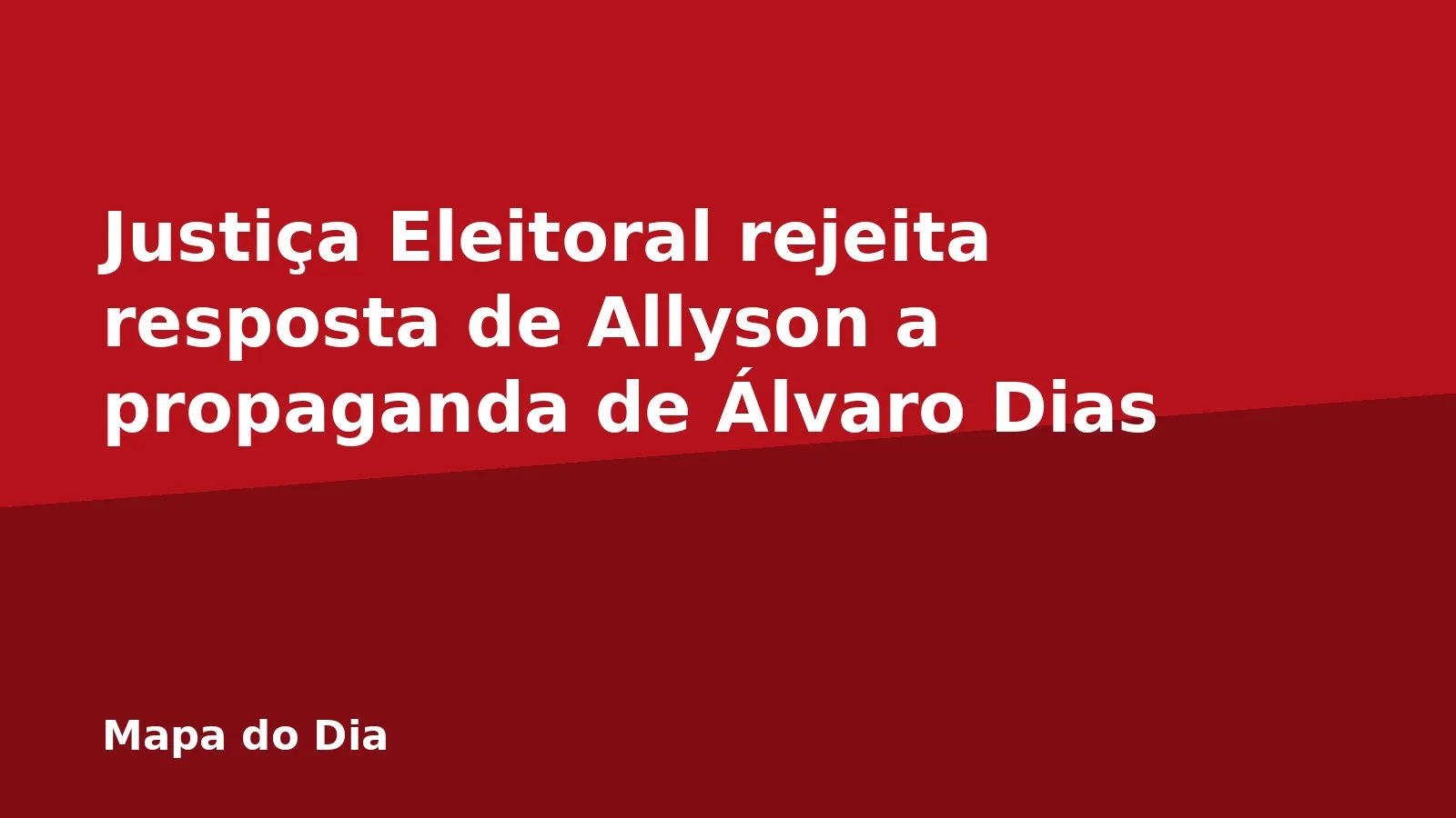 Justiça Eleitoral rejeita resposta de Allyson a propaganda de Álvaro Dias