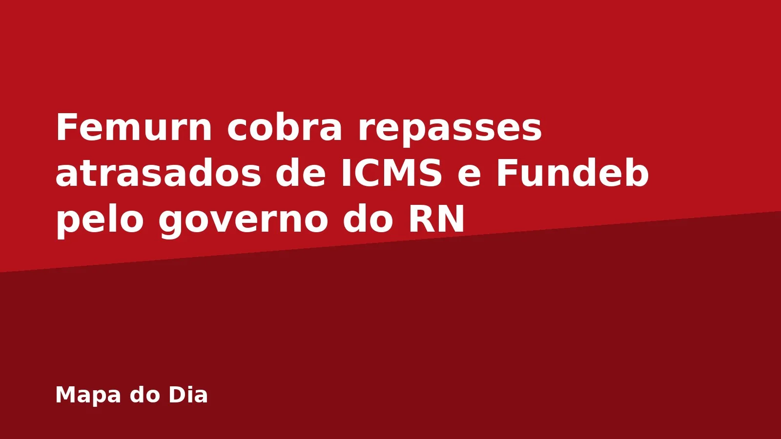 Femurn cobra repasses atrasados de ICMS e Fundeb pelo governo do RN