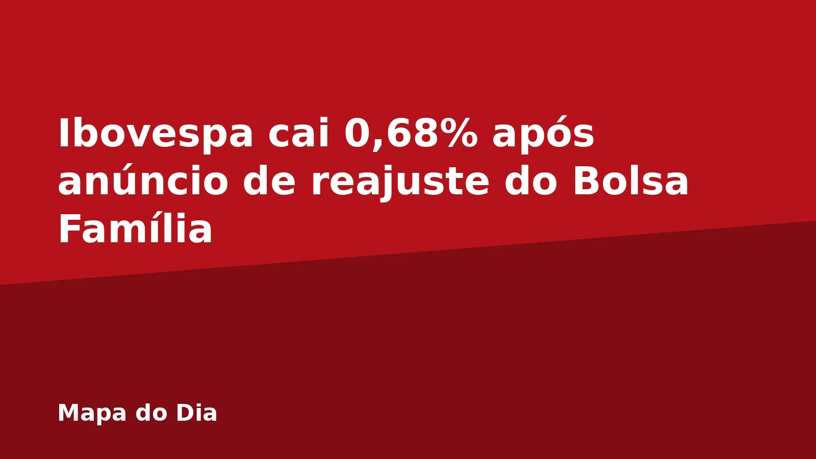 Ibovespa cai 0,68% após anúncio de reajuste do Bolsa Família