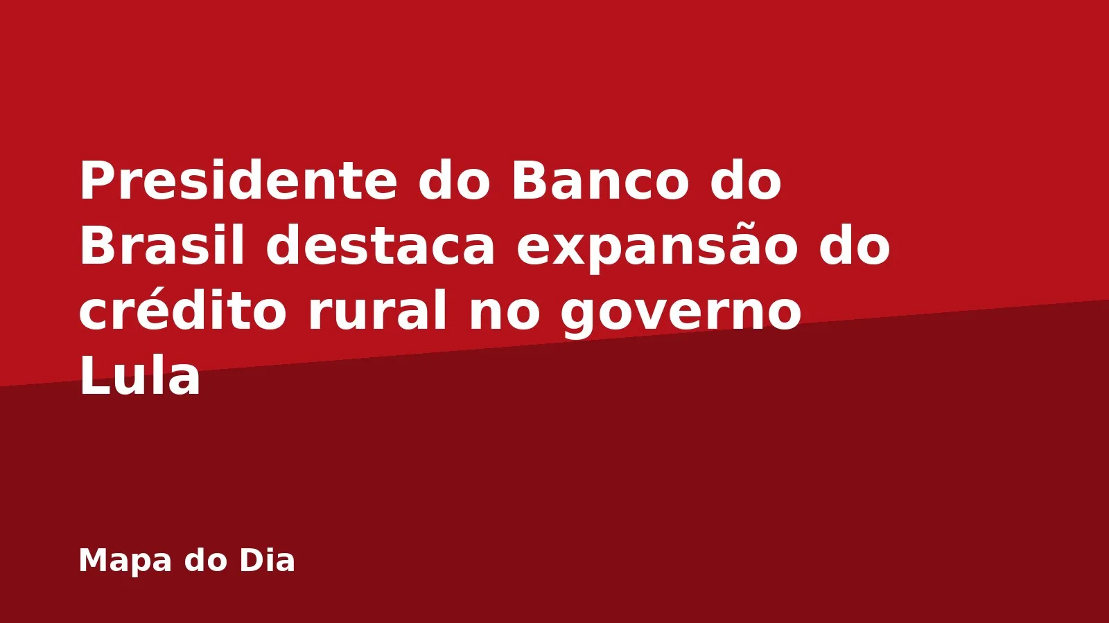 Presidente do Banco do Brasil destaca expansão do crédito rural no governo Lula
