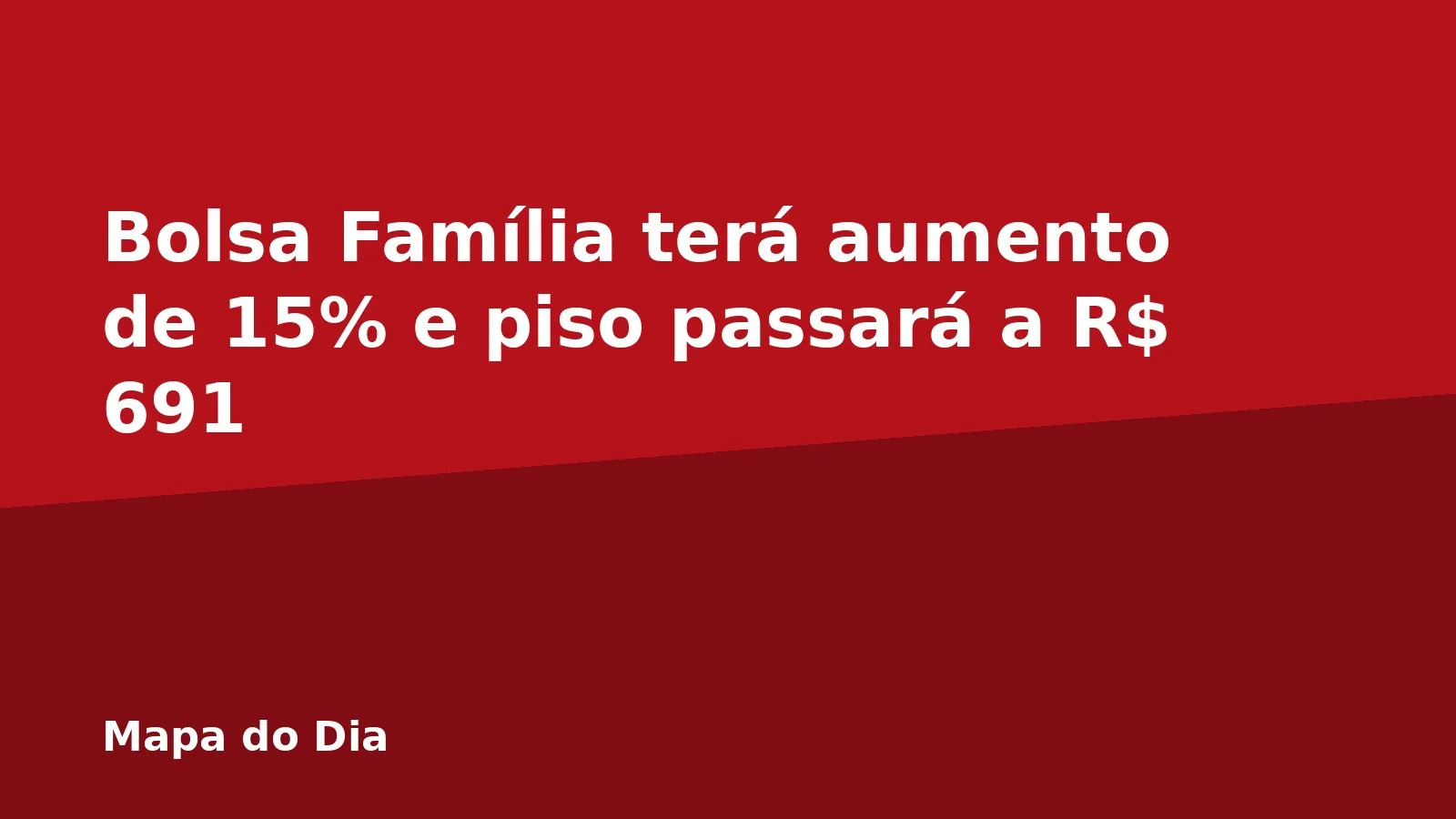 Bolsa Família terá aumento de 15% e piso passará a R$ 691