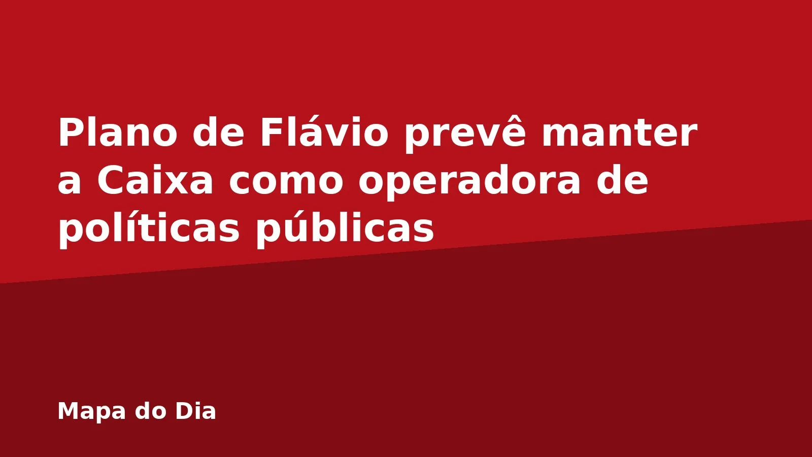 Plano de Flávio prevê manter a Caixa como operadora de políticas públicas