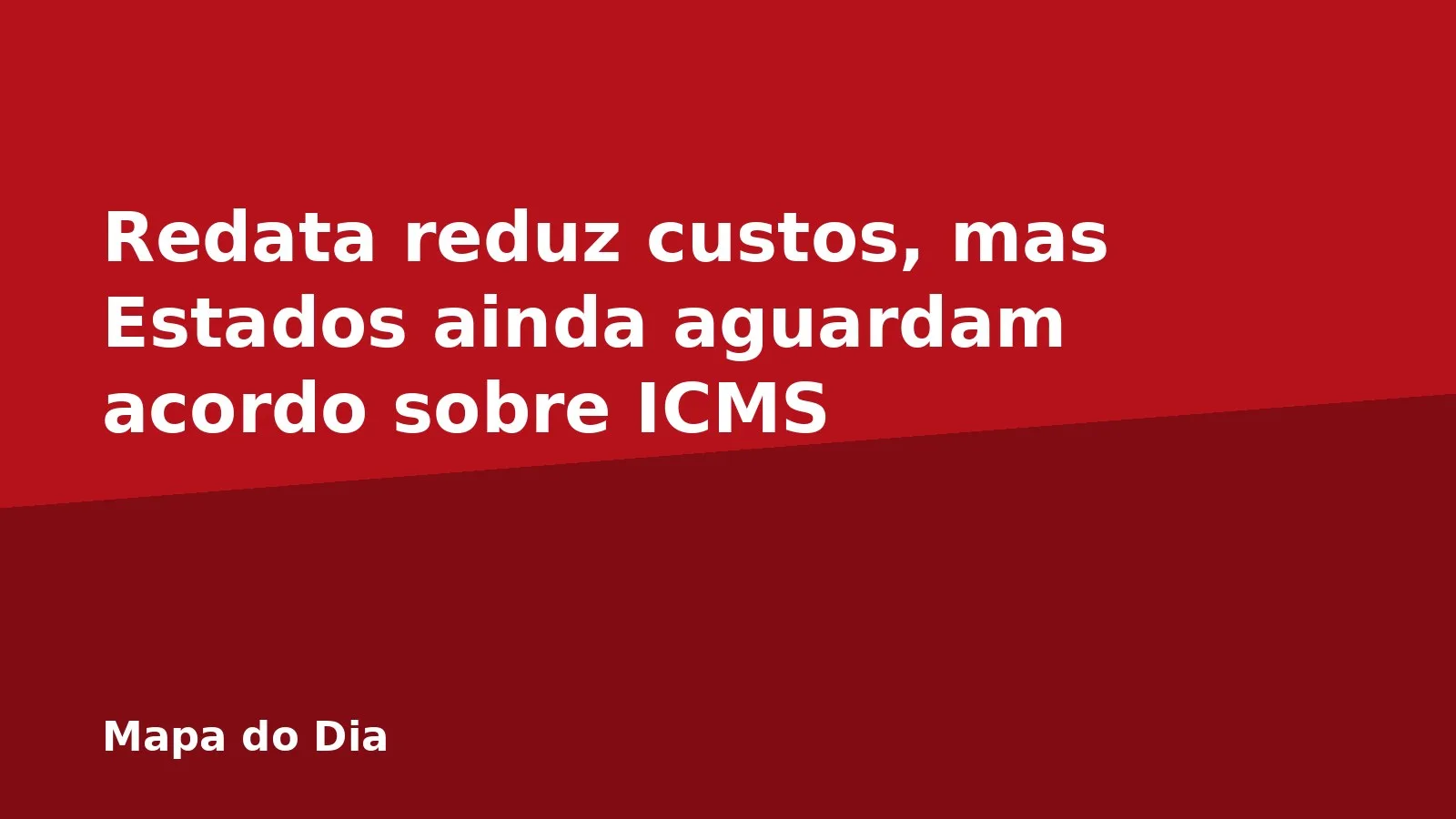 Redata reduz custos, mas Estados ainda aguardam acordo sobre ICMS
