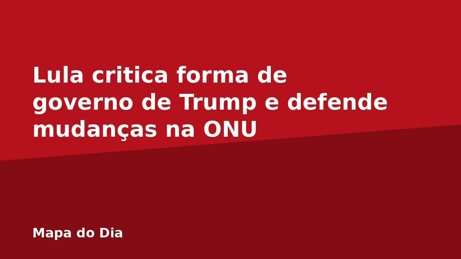 Lula critica forma de governo de Trump e defende mudanças na ONU