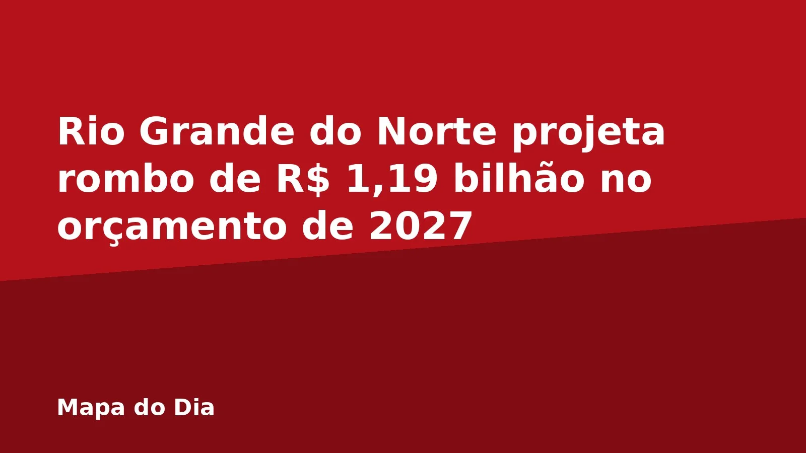 Rio Grande do Norte projeta rombo de R$ 1,19 bilhão no orçamento de 2027