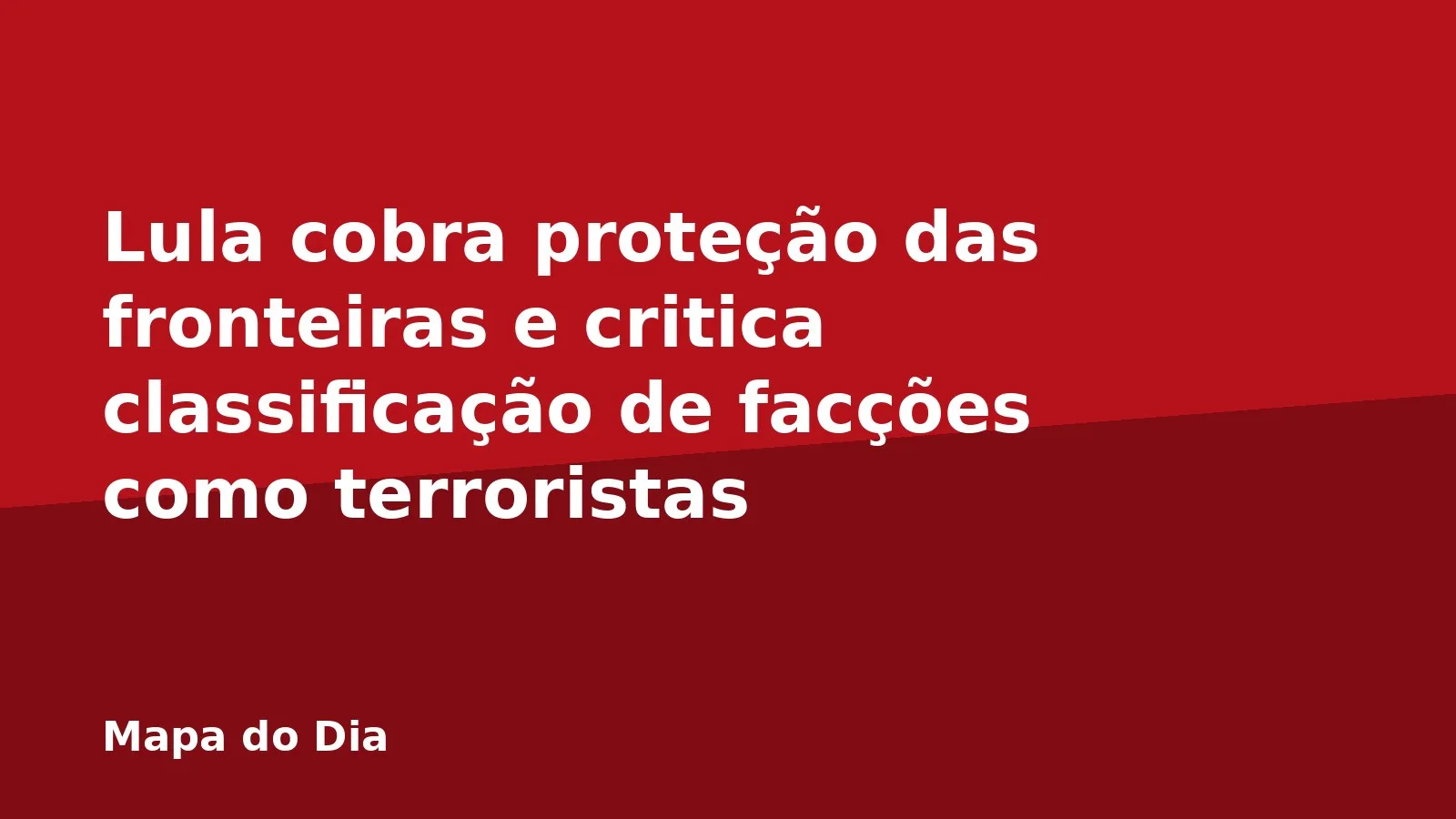 Lula cobra proteção das fronteiras e critica classificação de facções como terroristas