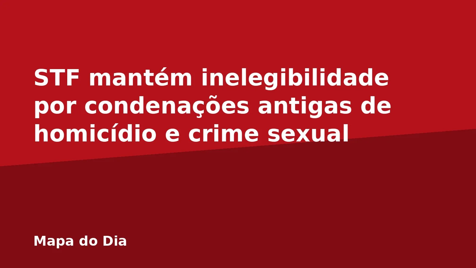 STF mantém inelegibilidade por condenações antigas de homicídio e crime sexual