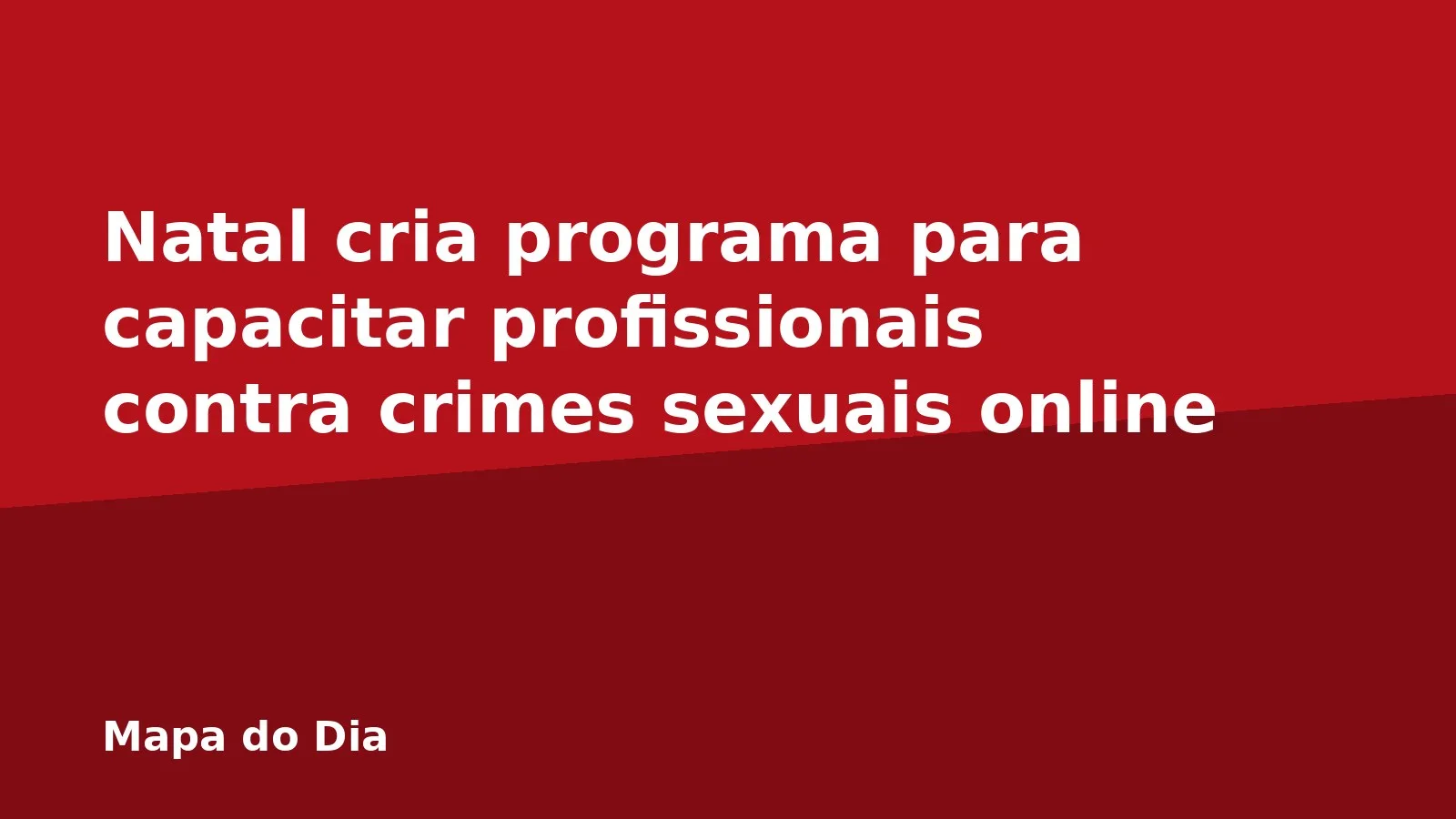 Natal cria programa para capacitar profissionais contra crimes sexuais online